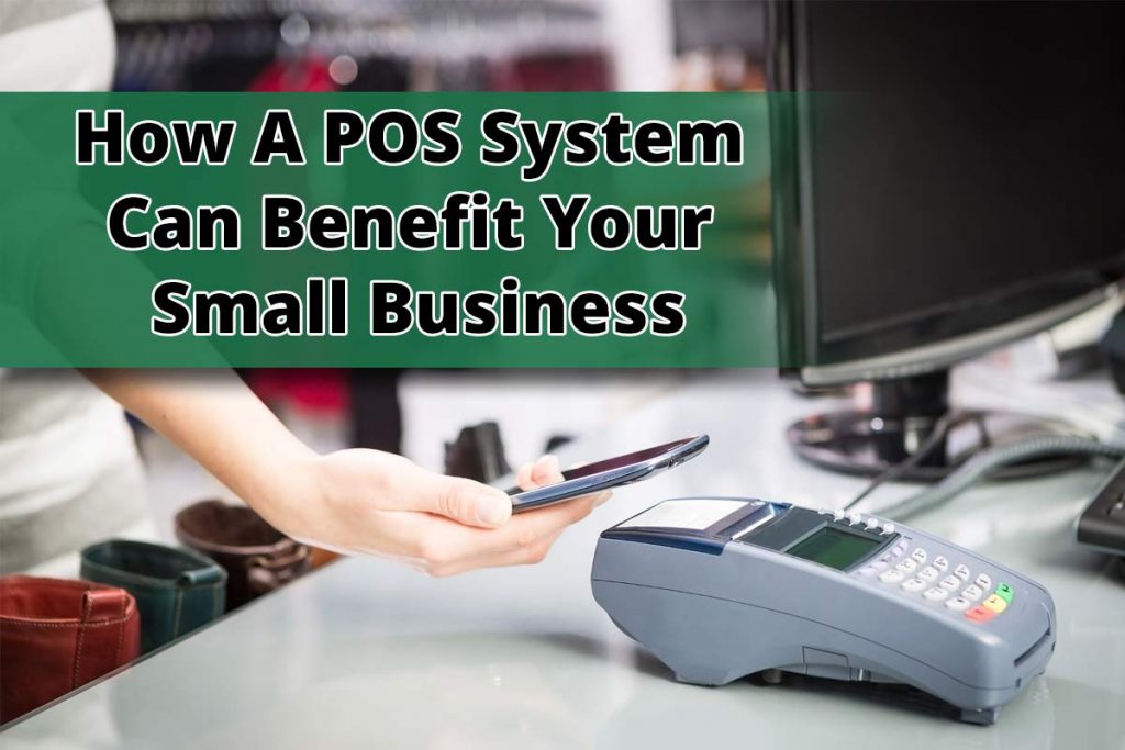 How A POS System Can Benefit Your Small Business