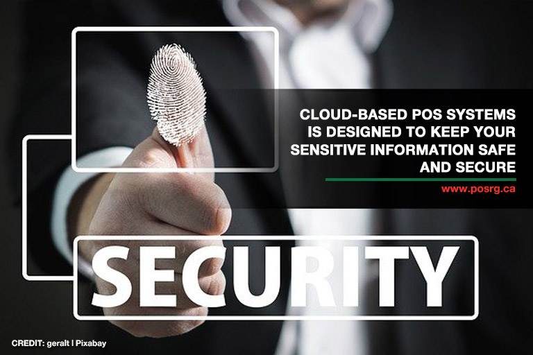 Cloud-based POS systems is designed to keep your sensitive information safe and secure